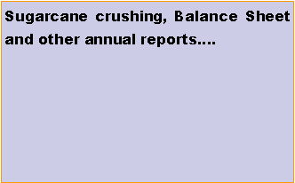 Text Box: Sugarcane crushing, Balance Sheet and other annual reports�.